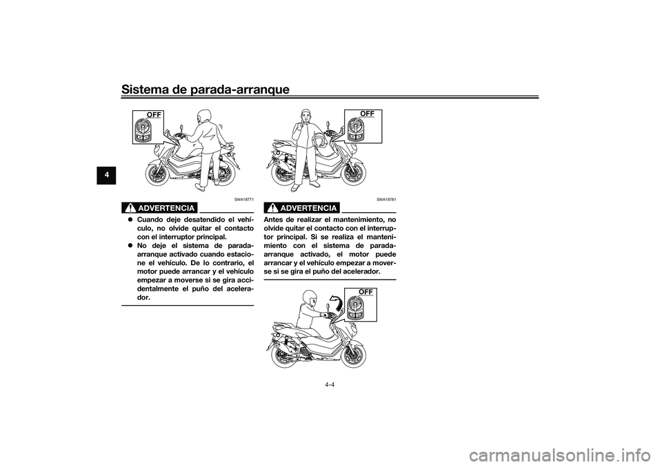 YAMAHA NMAX 155 2021 Manuale de Empleo (in Spanish) Sistema de para da-arranque
4-4
4
ADVERTENCIA
SWA18771
Cuan do deje desaten did o el vehí-
culo, no olvi de quitar el contacto
con el interruptor principal.
No deje el sistema de para da- YAMAHA NMAX 155 2021 Manuale de Empleo (in Spanish) Sistema de para da-arranque
4-4
4
ADVERTENCIA
SWA18771
Cuan do deje desaten did o el vehí-
culo, no olvi de quitar el contacto
con el interruptor principal.
No deje el sistema de para da-