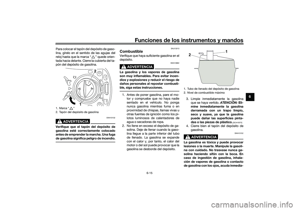 YAMAHA NMAX 155 2021 Manuale de Empleo (in Spanish) Funciones de los instrumentos y mand os
6-15
6
Para colocar el tapón del depósito de gaso-
lina, gírelo en el sentido de las agujas del
reloj hasta que la marca “ ” quede orien-
tada hacia dela YAMAHA NMAX 155 2021 Manuale de Empleo (in Spanish) Funciones de los instrumentos y mand os
6-15
6
Para colocar el tapón del depósito de gaso-
lina, gírelo en el sentido de las agujas del
reloj hasta que la marca “ ” quede orien-
tada hacia dela