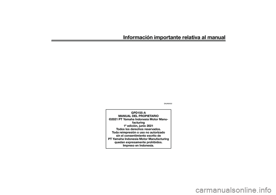YAMAHA NMAX 155 2021  Manuale de Empleo (in Spanish) Información importante relativa al manual
SAUN0430
GPD155-A
MANUAL DEL PROPIETARIO
©2021 PT Yamaha In donesia Motor Manu-
facturing
1ª e dición, junio 2021
To dos los d erechos reserva dos.
To da 