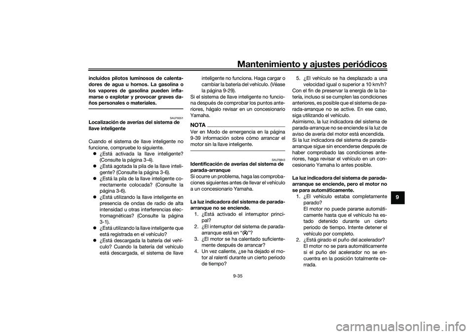 YAMAHA NMAX 155 2021 Manuale de Empleo (in Spanish) Mantenimiento y ajustes periódicos9-35
9
inclui dos pilotos luminosos d e calenta-
d ores de agua u hornos. La gasolina o
los vapores d e gasolina pue den infla-
marse o explotar y provocar graves YAMAHA NMAX 155 2021 Manuale de Empleo (in Spanish) Mantenimiento y ajustes periódicos9-35
9
inclui dos pilotos luminosos d e calenta-
d ores de agua u hornos. La gasolina o
los vapores d e gasolina pue den infla-
marse o explotar y provocar graves