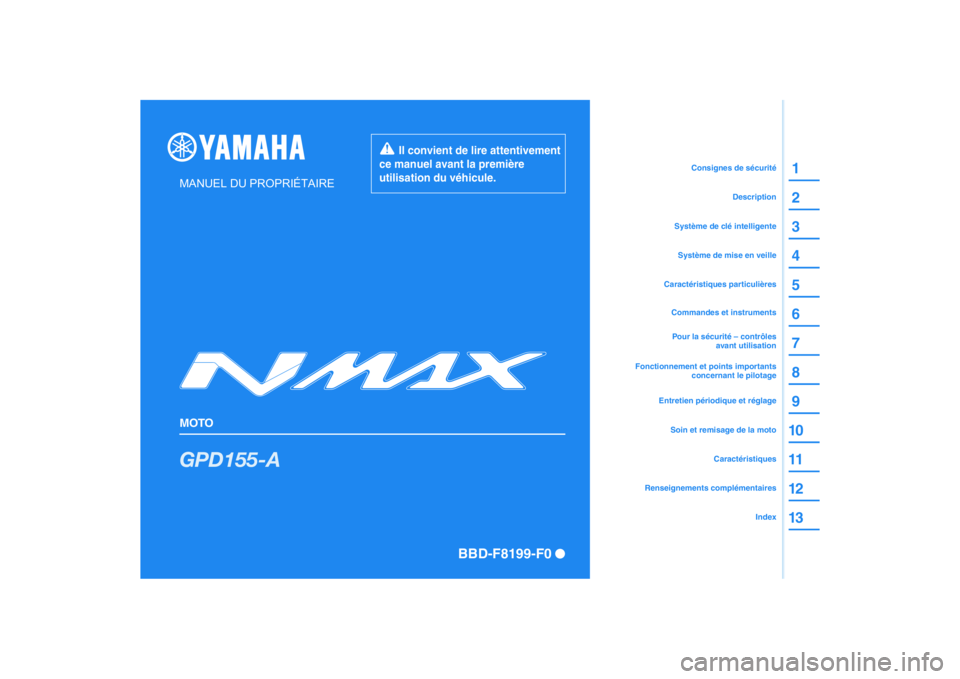 YAMAHA NMAX 155 2021 Notices Demploi (in French) DIC183
GPD155-A
1
2
3
4
5
6
7
8
9
10
11
12
13Index
MANUEL DU PROPRIÉTAIRE
MOTO
Il convient de lire attentivement
ce manuel avant la première
utilisation du véhicule.
Caractéristiques
Renseigne YAMAHA NMAX 155 2021 Notices Demploi (in French) DIC183
GPD155-A
1
2
3
4
5
6
7
8
9
10
11
12
13Index
MANUEL DU PROPRIÉTAIRE
MOTO
Il convient de lire attentivement
ce manuel avant la première
utilisation du véhicule.
Caractéristiques
Renseigne