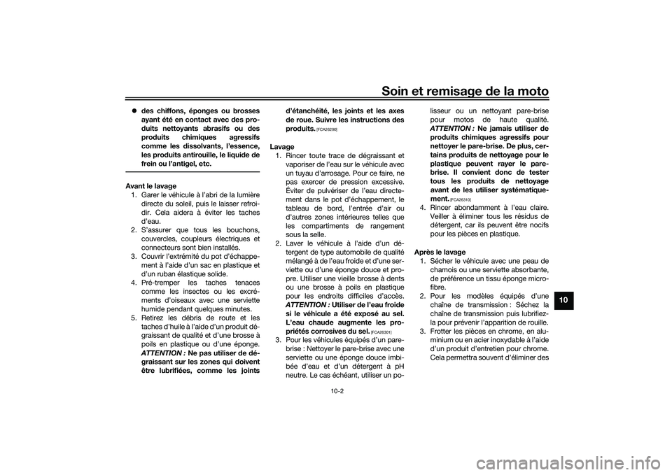 YAMAHA NMAX 155 2021 Notices Demploi (in French) Soin et remisage de la moto
10-2
10
des chiffons, éponges ou brosses
ayant été en contact avec des pro-
d uits nettoyants abrasifs ou d es
pro duits chimiques agressifs
comme les dissolvants, YAMAHA NMAX 155 2021 Notices Demploi (in French) Soin et remisage de la moto
10-2
10
des chiffons, éponges ou brosses
ayant été en contact avec des pro-
d uits nettoyants abrasifs ou d es
pro duits chimiques agressifs
comme les dissolvants,