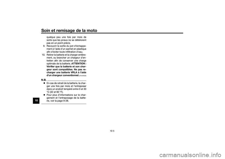 YAMAHA NMAX 155 2021 Notices Demploi (in French) Soin et remisage de la moto
10-5
10
quelque peu une fois par mois de
sorte que les pneus ne se détériorent
pas en un point précis.
9. Recouvrir la sortie du pot d’échappe- ment à l’aide d’u YAMAHA NMAX 155 2021 Notices Demploi (in French) Soin et remisage de la moto
10-5
10
quelque peu une fois par mois de
sorte que les pneus ne se détériorent
pas en un point précis.
9. Recouvrir la sortie du pot d’échappe- ment à l’aide d’u