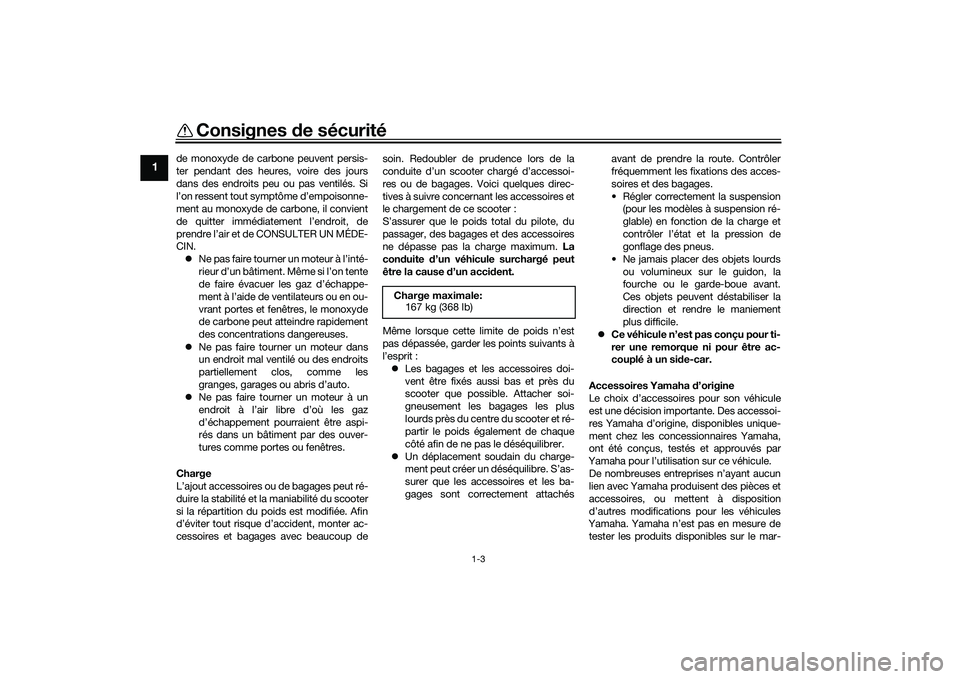 YAMAHA NMAX 155 2021 Notices Demploi (in French) Consignes de sécurité
1-3
1
de monoxyde de carbone peuvent persis-
ter pendant des heures, voire des jours
dans des endroits peu ou pas ventilés. Si
l’on ressent tout symptôme d’empoisonne-
me YAMAHA NMAX 155 2021 Notices Demploi (in French) Consignes de sécurité
1-3
1
de monoxyde de carbone peuvent persis-
ter pendant des heures, voire des jours
dans des endroits peu ou pas ventilés. Si
l’on ressent tout symptôme d’empoisonne-
me