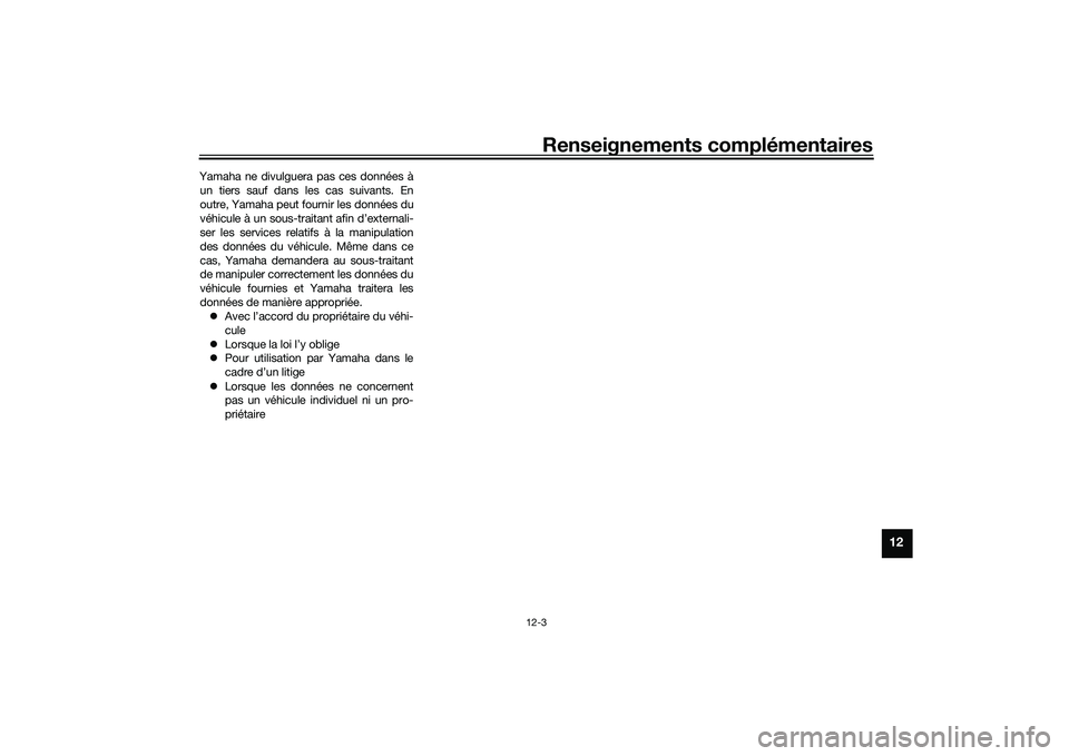 YAMAHA NMAX 155 2021 Notices Demploi (in French) Renseignements complémentaires
12-3
12
Yamaha ne divulguera pas ces données àun tiers sauf dans les cas suivants. En
outre, Yamaha peut fournir les données du
véhicule à un sous-traitant afin d YAMAHA NMAX 155 2021 Notices Demploi (in French) Renseignements complémentaires
12-3
12
Yamaha ne divulguera pas ces données àun tiers sauf dans les cas suivants. En
outre, Yamaha peut fournir les données du
véhicule à un sous-traitant afin d