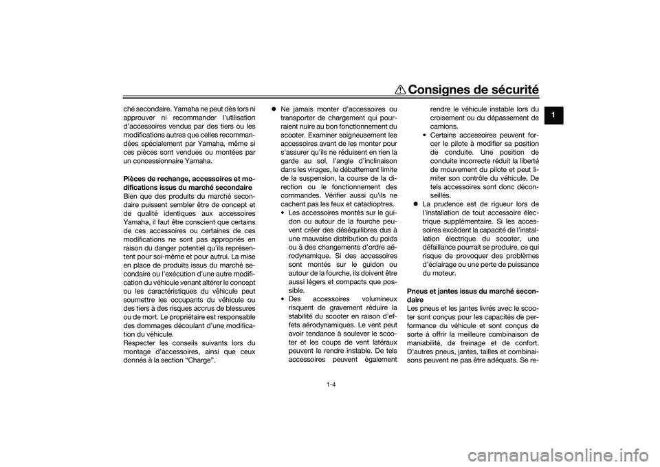 YAMAHA NMAX 155 2021 Notices Demploi (in French) Consignes de sécurité
1-4
1
ché secondaire. Yamaha ne peut dès lors ni
approuver ni recommander l’utilisation
d’accessoires vendus par des tiers ou les
modifications autres que celles recomman YAMAHA NMAX 155 2021 Notices Demploi (in French) Consignes de sécurité
1-4
1
ché secondaire. Yamaha ne peut dès lors ni
approuver ni recommander l’utilisation
d’accessoires vendus par des tiers ou les
modifications autres que celles recomman