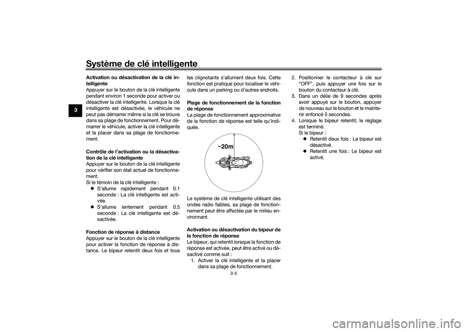 YAMAHA NMAX 155 2021 Notices Demploi (in French) Système de clé intelligente
3-5
3
Activation ou d ésactivation de la clé in-
telligente
Appuyer sur le bouton de la clé intelligente
pendant environ 1 seconde pour activer ou
désactiver la clé YAMAHA NMAX 155 2021 Notices Demploi (in French) Système de clé intelligente
3-5
3
Activation ou d ésactivation de la clé in-
telligente
Appuyer sur le bouton de la clé intelligente
pendant environ 1 seconde pour activer ou
désactiver la clé