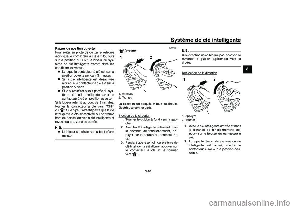 YAMAHA NMAX 155 2021 Notices Demploi (in French) Système de clé intelligente
3-10
3
Rappel de position ouverte
Pour éviter au pilote de quitter le véhicule
alors que le contacteur à clé est toujours
sur la position “OPEN”, le bipeur du sy YAMAHA NMAX 155 2021 Notices Demploi (in French) Système de clé intelligente
3-10
3
Rappel de position ouverte
Pour éviter au pilote de quitter le véhicule
alors que le contacteur à clé est toujours
sur la position “OPEN”, le bipeur du sy