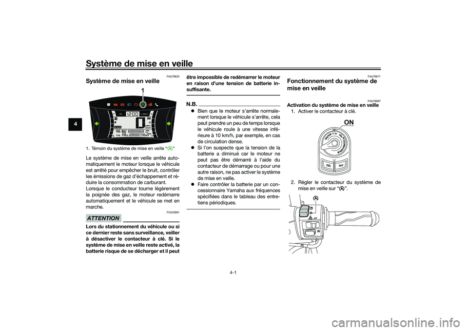 YAMAHA NMAX 155 2021 Notices Demploi (in French) Système de mise en veille
4-1
4
FAU76825
Système de mise en veilleLe système de mise en veille arrête auto-
matiquement le moteur lorsque le véhicule
est arrêté pour empêcher le bruit, contr YAMAHA NMAX 155 2021 Notices Demploi (in French) Système de mise en veille
4-1
4
FAU76825
Système de mise en veilleLe système de mise en veille arrête auto-
matiquement le moteur lorsque le véhicule
est arrêté pour empêcher le bruit, contr
