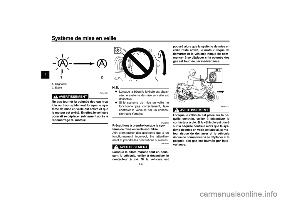 YAMAHA NMAX 155 2021 Notices Demploi (in French) Système de mise en veille
4-3
4
AVERTISSEMENT
FWA18731
Ne pas tourner la poignée des gaz trop
loin ou trop rapi dement lorsque le sys-
tème de mise en veille est activé et que
le moteur est arr YAMAHA NMAX 155 2021 Notices Demploi (in French) Système de mise en veille
4-3
4
AVERTISSEMENT
FWA18731
Ne pas tourner la poignée des gaz trop
loin ou trop rapi dement lorsque le sys-
tème de mise en veille est activé et que
le moteur est arr
