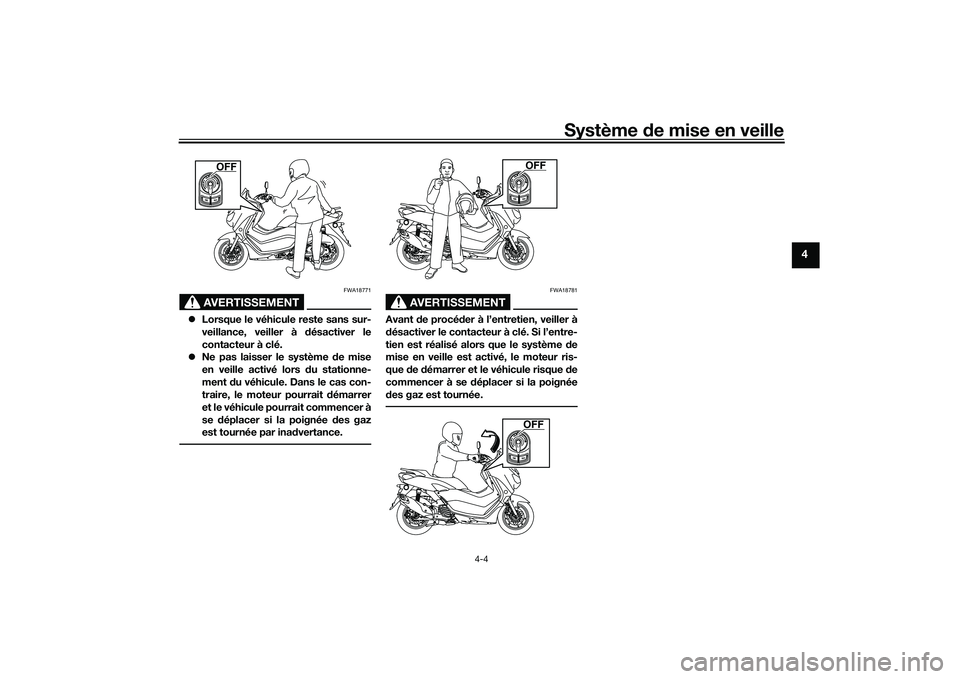 YAMAHA NMAX 155 2021 Notices Demploi (in French) Système de mise en veille
4-4
4
AVERTISSEMENT
FWA18771
Lorsque le véhicule reste sans sur-
veillance, veiller à désactiver le
contacteur à clé.
Ne pas laisser le système d e mise
en ve YAMAHA NMAX 155 2021 Notices Demploi (in French) Système de mise en veille
4-4
4
AVERTISSEMENT
FWA18771
Lorsque le véhicule reste sans sur-
veillance, veiller à désactiver le
contacteur à clé.
Ne pas laisser le système d e mise
en ve