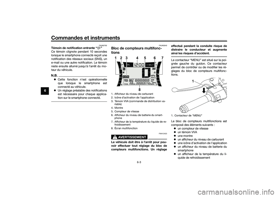 YAMAHA NMAX 155 2021 Notices Demploi (in French) Commandes et instruments
6-3
6
FAUN2792
Témoin de notification entrante “ ”
Ce témoin clignote pendant 10 secondes
lorsque le smartphone connecté reçoit une
notification des réseaux sociaux YAMAHA NMAX 155 2021 Notices Demploi (in French) Commandes et instruments
6-3
6
FAUN2792
Témoin de notification entrante “ ”
Ce témoin clignote pendant 10 secondes
lorsque le smartphone connecté reçoit une
notification des réseaux sociaux
