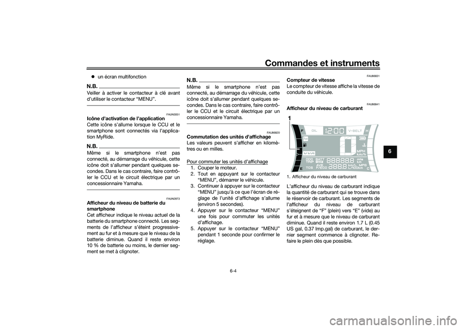 YAMAHA NMAX 155 2021 Notices Demploi (in French) Commandes et instruments
6-4
6
un écran multifonctionN.B.Veiller à activer le contacteur à clé avant
FAUN3051
Icône d’activation de l’application
Cette icône s’allume lorsque le CCU YAMAHA NMAX 155 2021 Notices Demploi (in French) Commandes et instruments
6-4
6
un écran multifonctionN.B.Veiller à activer le contacteur à clé avant
FAUN3051
Icône d’activation de l’application
Cette icône s’allume lorsque le CCU