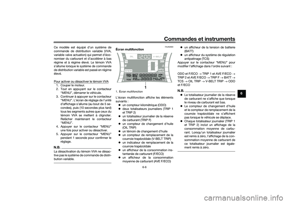 YAMAHA NMAX 155 2021  Notices Demploi (in French) Commandes et instruments
6-6
6
Ce modèle est équipé d’un système de
commande de distribution variable (VVA,
variable valve actuation) qui permet d’éco-
nomiser du carburant et d’accélérer