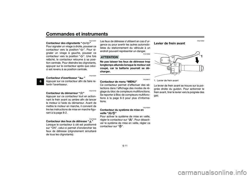 YAMAHA NMAX 155 2021 Notices Demploi (in French) Commandes et instruments
6-11
6
FAU12461
Contacteur des clignotants “ / ”
Pour signaler un virage à droite, pousser ce
contacteur vers la position “ ”. Pour si-
gnaler un virage à gauche, p YAMAHA NMAX 155 2021 Notices Demploi (in French) Commandes et instruments
6-11
6
FAU12461
Contacteur des clignotants “ / ”
Pour signaler un virage à droite, pousser ce
contacteur vers la position “ ”. Pour si-
gnaler un virage à gauche, p