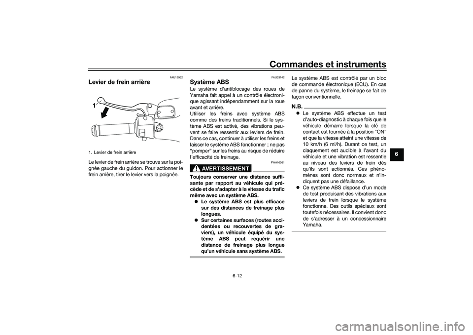 YAMAHA NMAX 155 2021 Notices Demploi (in French) Commandes et instruments
6-12
6
FAU12952
Levier de frein arrièreLe levier de frein arrière se trouve sur la poi-
gnée gauche du guidon. Pour actionner le
frein arrière, tirer le levier vers la po YAMAHA NMAX 155 2021 Notices Demploi (in French) Commandes et instruments
6-12
6
FAU12952
Levier de frein arrièreLe levier de frein arrière se trouve sur la poi-
gnée gauche du guidon. Pour actionner le
frein arrière, tirer le levier vers la po