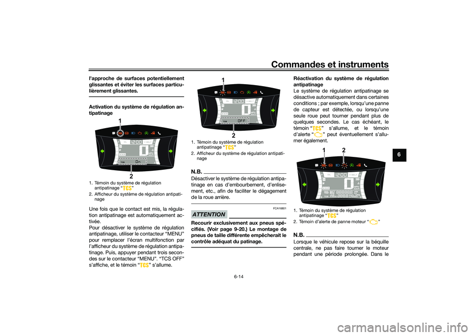 YAMAHA NMAX 155 2021 Notices Demploi (in French) Commandes et instruments
6-14
6
l’approche de surfaces potentiellement
glissantes et éviter les surfaces particu-
lièrement glissantes.Activation du système de régulation an-
tipatinage
Une f YAMAHA NMAX 155 2021 Notices Demploi (in French) Commandes et instruments
6-14
6
l’approche de surfaces potentiellement
glissantes et éviter les surfaces particu-
lièrement glissantes.Activation du système de régulation an-
tipatinage
Une f