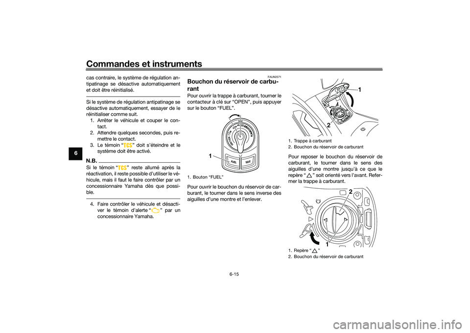 YAMAHA NMAX 155 2021 Notices Demploi (in French) Commandes et instruments
6-15
6
cas contraire, le système de régulation an-
tipatinage se désactive automatiquement
et doit être réinitialisé.Si le système de régulation antipatinage se
désac YAMAHA NMAX 155 2021 Notices Demploi (in French) Commandes et instruments
6-15
6
cas contraire, le système de régulation an-
tipatinage se désactive automatiquement
et doit être réinitialisé.Si le système de régulation antipatinage se
désac