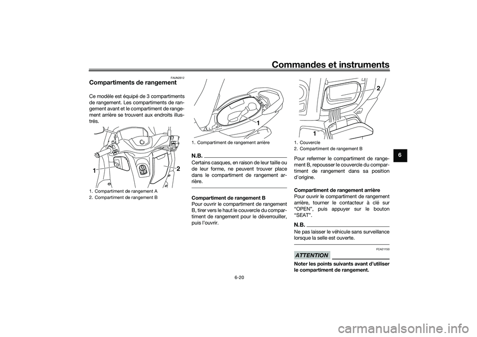 YAMAHA NMAX 155 2021 Notices Demploi (in French) Commandes et instruments
6-20
6
FAUN2612
Compartiments de rangementCe modèle est équipé de 3 compartiments
de rangement. Les compartiments de ran-
gement avant et le compartiment de range-
ment ar YAMAHA NMAX 155 2021 Notices Demploi (in French) Commandes et instruments
6-20
6
FAUN2612
Compartiments de rangementCe modèle est équipé de 3 compartiments
de rangement. Les compartiments de ran-
gement avant et le compartiment de range-
ment ar