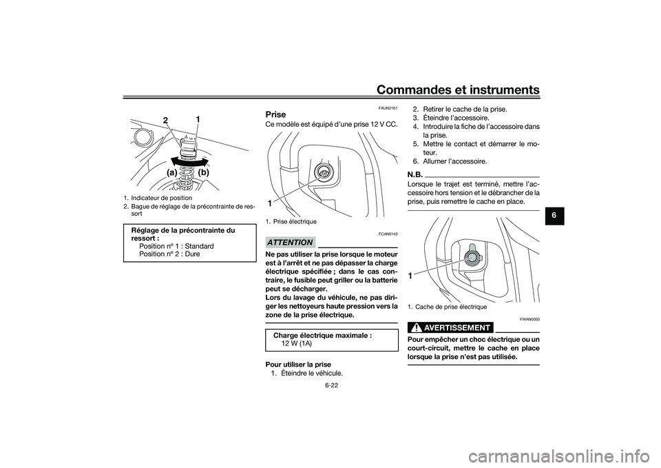 YAMAHA NMAX 155 2021  Notices Demploi (in French) Commandes et instruments
6-22
6
FAUN2161
Prise Ce modèle est équipé d’une prise 12 V CC.ATTENTION
FCAN0140
Ne pas utiliser la prise lorsque le moteur
est à l’arrêt et ne pas  dépasser la cha