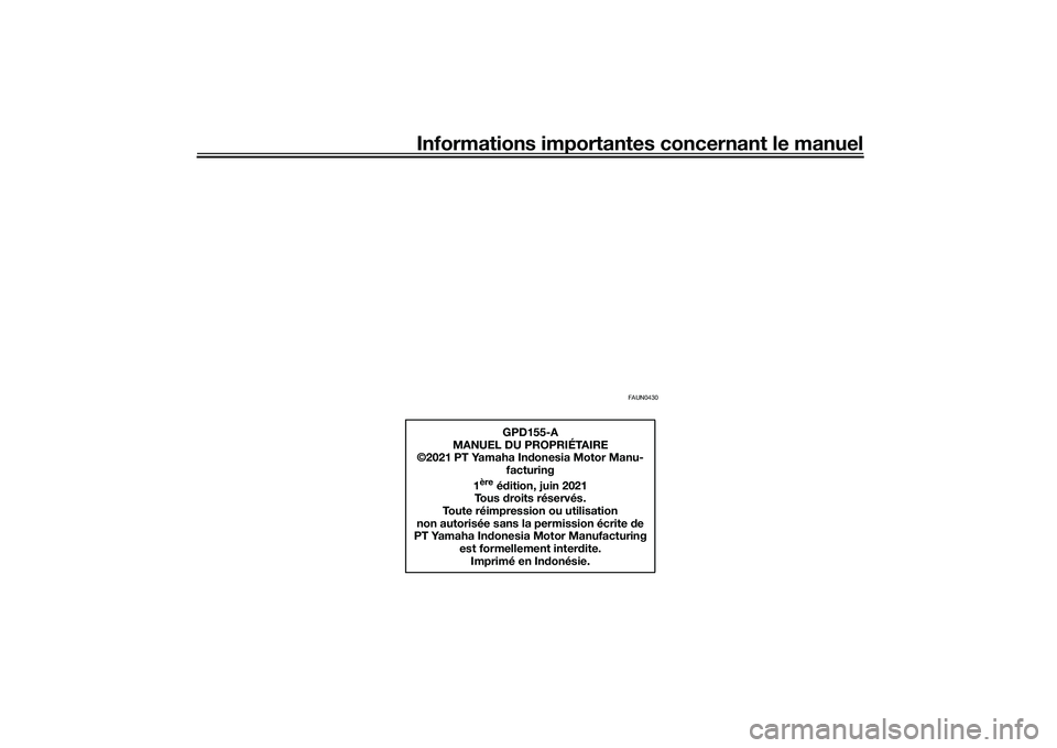 YAMAHA NMAX 155 2021 Notices Demploi (in French) Informations importantes concernant le manuel
FAUN0430
GPD155-A
MANUEL DU PROPRIÉTAIRE
©2021 PT Yamaha In donesia Motor Manu-
facturing
1
ère
é dition, juin 2021
To u s droits réservés.
Toute YAMAHA NMAX 155 2021 Notices Demploi (in French) Informations importantes concernant le manuel
FAUN0430
GPD155-A
MANUEL DU PROPRIÉTAIRE
©2021 PT Yamaha In donesia Motor Manu-
facturing
1
ère
é dition, juin 2021
To u s droits réservés.
Toute