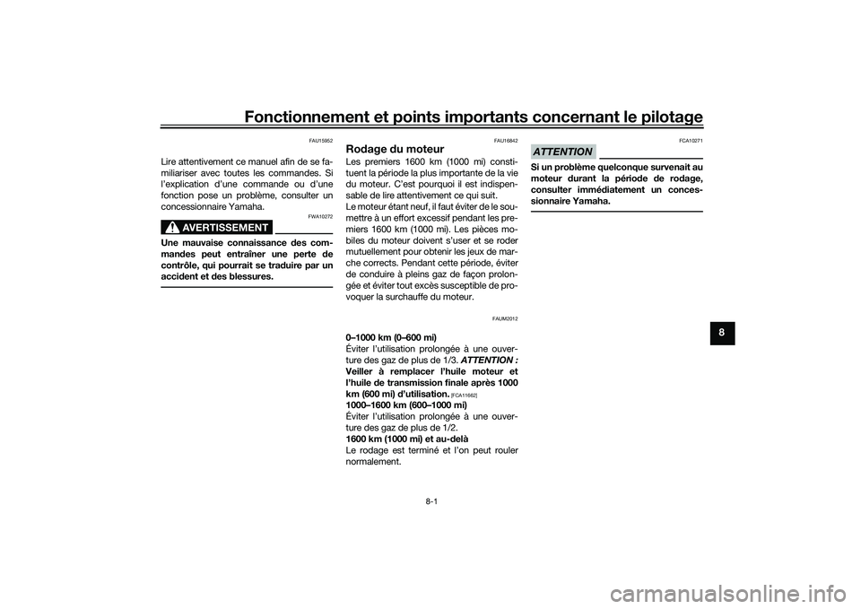 YAMAHA NMAX 155 2021 Notices Demploi (in French) Fonctionnement et points importants concernant le pilotage
8-1
8
FAU15952
Lire attentivement ce manuel afin de se fa-
miliariser avec toutes les commandes. Si
l’explication d’une commande ou d’u YAMAHA NMAX 155 2021 Notices Demploi (in French) Fonctionnement et points importants concernant le pilotage
8-1
8
FAU15952
Lire attentivement ce manuel afin de se fa-
miliariser avec toutes les commandes. Si
l’explication d’une commande ou d’u