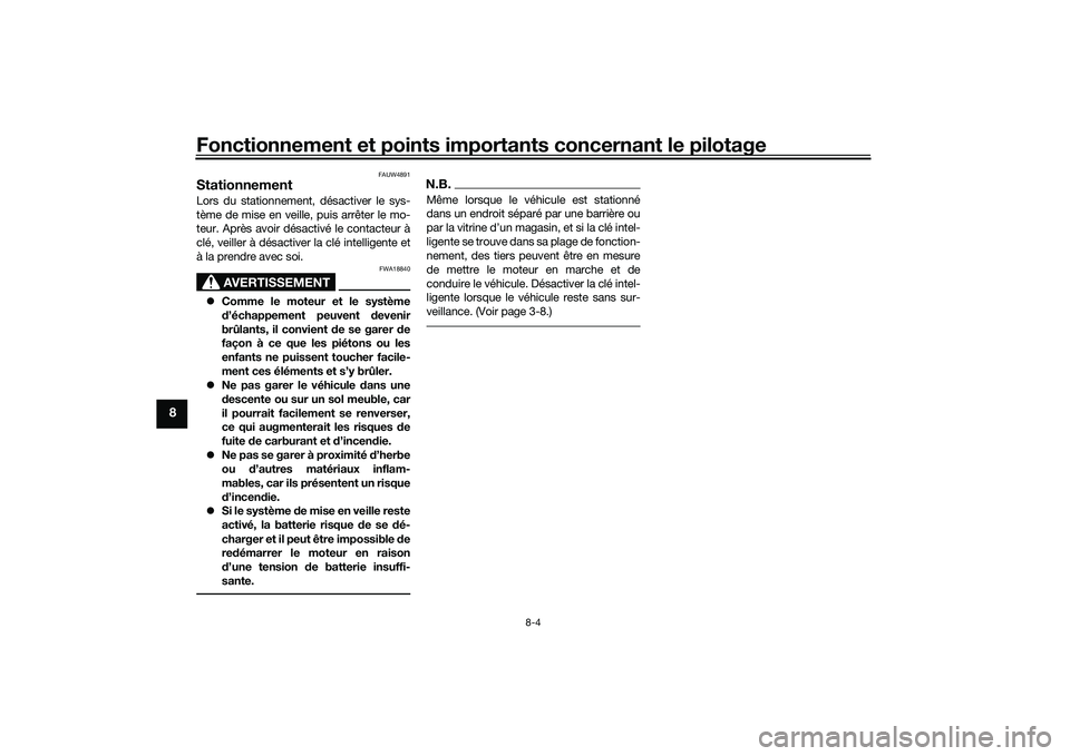 YAMAHA NMAX 155 2021 Notices Demploi (in French) Fonctionnement et points importants concernant le pilotage
8-4
8
FAUW4891
Stationnement Lors du stationnement, désactiver le sys-
tème de mise en veille, puis arrêter le mo-
teur. Après avoir dés YAMAHA NMAX 155 2021 Notices Demploi (in French) Fonctionnement et points importants concernant le pilotage
8-4
8
FAUW4891
Stationnement Lors du stationnement, désactiver le sys-
tème de mise en veille, puis arrêter le mo-
teur. Après avoir dés