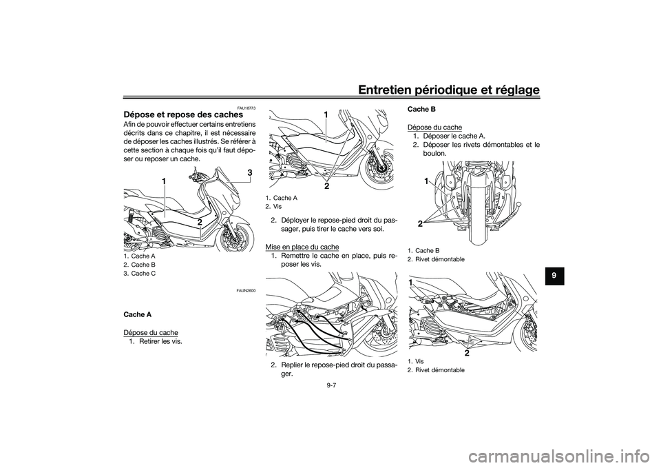YAMAHA NMAX 155 2021 Notices Demploi (in French) Entretien périodique et réglage
9-7
9
FAU18773
Dépose et repose des cachesAfin de pouvoir effectuer certains entretiens
décrits dans ce chapitre, il est nécessaire
de déposer les caches illustr YAMAHA NMAX 155 2021 Notices Demploi (in French) Entretien périodique et réglage
9-7
9
FAU18773
Dépose et repose des cachesAfin de pouvoir effectuer certains entretiens
décrits dans ce chapitre, il est nécessaire
de déposer les caches illustr