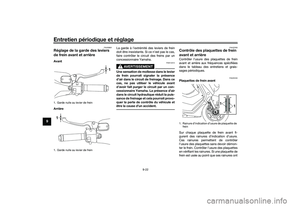 YAMAHA NMAX 155 2021 Notices Demploi (in French) Entretien périodique et réglage
9-22
9
FAU50861
Réglage de la gar de des leviers
d e frein avant et arrièreAvant
Arrière La garde à l’extrémité des leviers de frein
doit être inexistante YAMAHA NMAX 155 2021 Notices Demploi (in French) Entretien périodique et réglage
9-22
9
FAU50861
Réglage de la gar de des leviers
d e frein avant et arrièreAvant
Arrière La garde à l’extrémité des leviers de frein
doit être inexistante