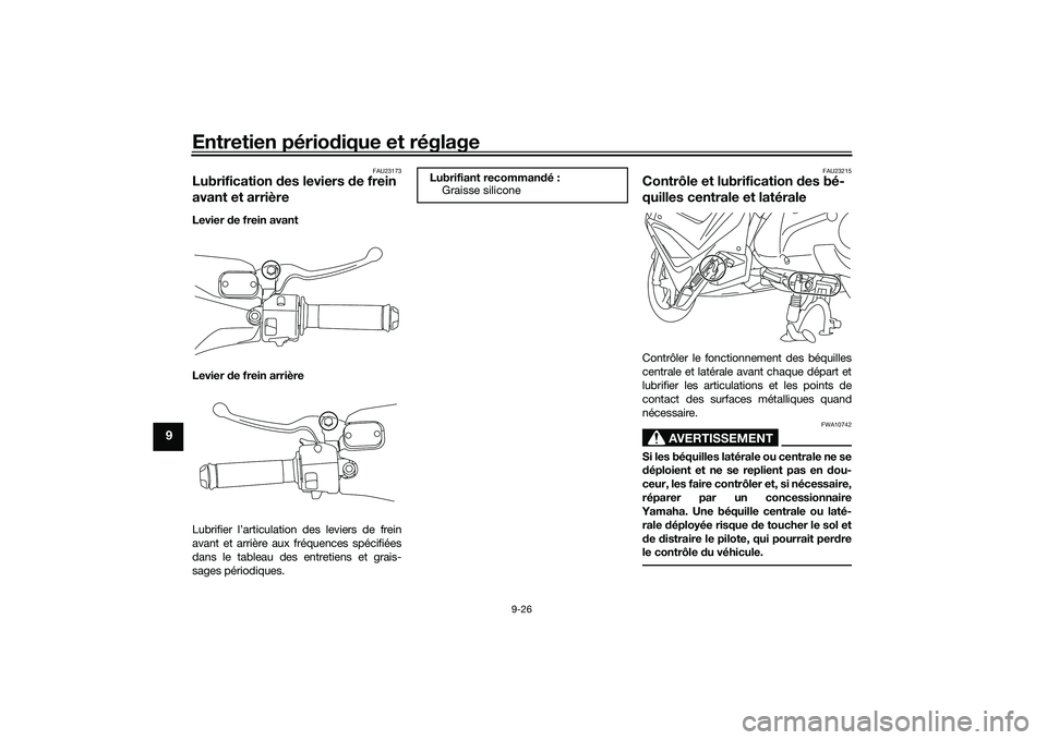 YAMAHA NMAX 155 2021 Notices Demploi (in French) Entretien périodique et réglage
9-26
9
FAU23173
Lubrification des leviers de frein
avant et arrièreLevier de frein avant
Levier de frein arrière
Lubrifier l’articulation des leviers de frei YAMAHA NMAX 155 2021 Notices Demploi (in French) Entretien périodique et réglage
9-26
9
FAU23173
Lubrification des leviers de frein
avant et arrièreLevier de frein avant
Levier de frein arrière
Lubrifier l’articulation des leviers de frei