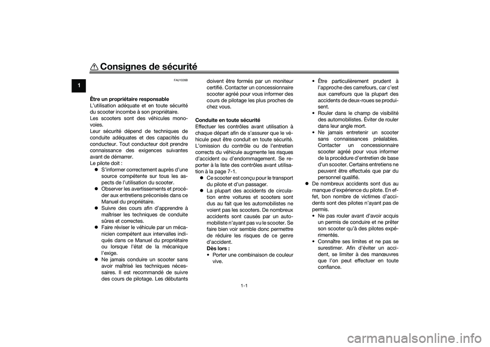 YAMAHA NMAX 155 2021 Notices Demploi (in French) 1-1
1
Consignes de sécurité
FAU1026B
Être un propriétaire responsable
L’utilisation adéquate et en toute sécurité
du scooter incombe à son propriétaire.
Les scooters sont des véhicules mon YAMAHA NMAX 155 2021 Notices Demploi (in French) 1-1
1
Consignes de sécurité
FAU1026B
Être un propriétaire responsable
L’utilisation adéquate et en toute sécurité
du scooter incombe à son propriétaire.
Les scooters sont des véhicules mon