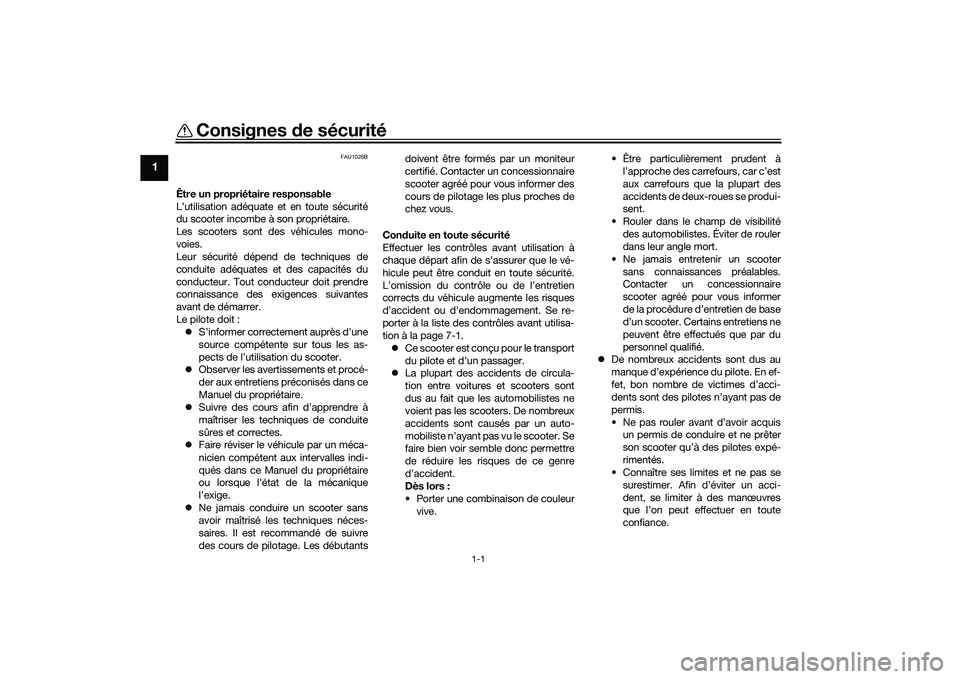 YAMAHA NMAX 155 2021  Notices Demploi (in French) 1-1
1
Consignes de sécurité
FAU1026B
Être un propriétaire responsable
L’utilisation adéquate et en toute sécurité
du scooter incombe à son propriétaire.
Les scooters sont des véhicules mon