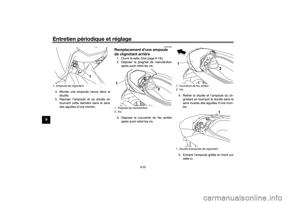 YAMAHA NMAX 155 2021 Notices Demploi (in French) Entretien périodique et réglage
9-32
9
4. Monter une ampoule neuve dans la
douille.
5. Reposer l’ampoule et sa douille en
tournant cette dernière dans le sens
des aiguilles d’une montre.
FAU673 YAMAHA NMAX 155 2021 Notices Demploi (in French) Entretien périodique et réglage
9-32
9
4. Monter une ampoule neuve dans la
douille.
5. Reposer l’ampoule et sa douille en
tournant cette dernière dans le sens
des aiguilles d’une montre.
FAU673