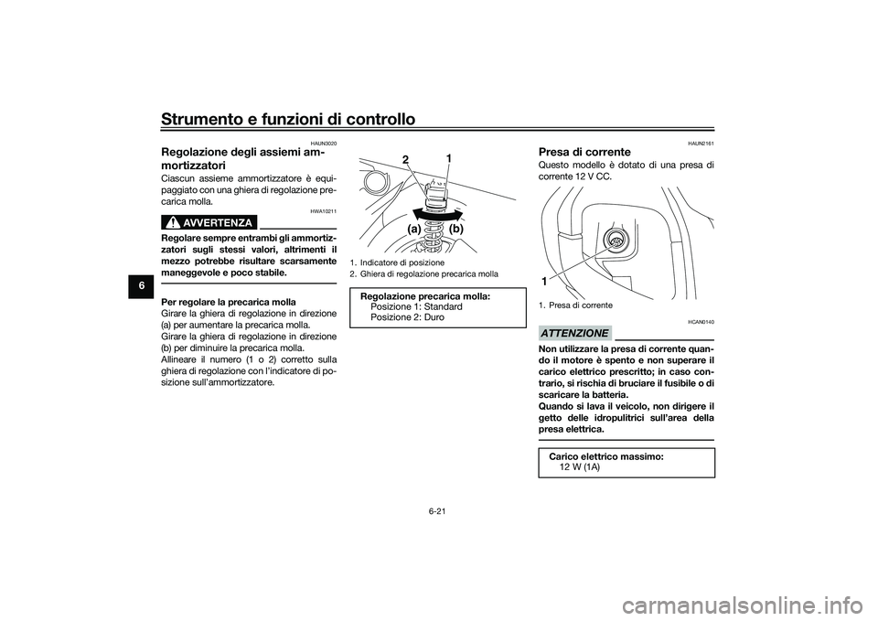 YAMAHA NMAX 155 2021  Manuale duso (in Italian) Strumento e funzioni di controllo
6-21
6
HAUN3020
Regolazione  deg li assiemi am-
mortizzatoriCiascun assieme ammortizzatore è equi-
paggiato con una ghiera di regolazione pre-
carica molla.
AVVERTEN