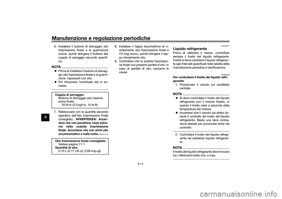 YAMAHA NMAX 155 2021 Manuale duso (in Italian) Manutenzione e regolazione perio diche
9-14
9
6. Installare il bullone di drenaggio olio
trasmissione finale e la guarnizione
nuova, quindi stringere il bullone alla
coppia di serraggio secondo specif YAMAHA NMAX 155 2021 Manuale duso (in Italian) Manutenzione e regolazione perio diche
9-14
9
6. Installare il bullone di drenaggio olio
trasmissione finale e la guarnizione
nuova, quindi stringere il bullone alla
coppia di serraggio secondo specif