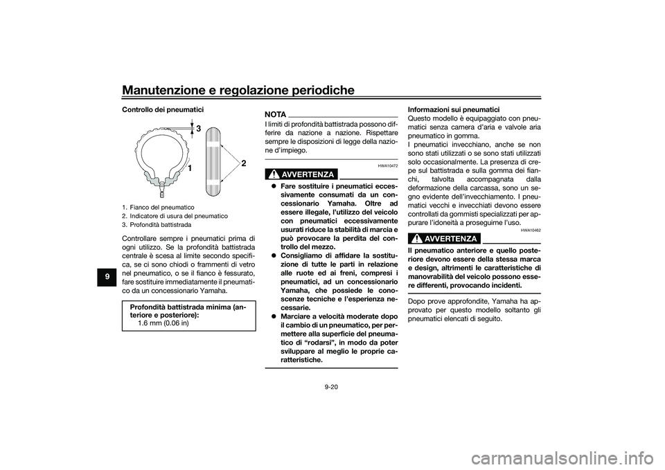 YAMAHA NMAX 155 2021 Manuale duso (in Italian) Manutenzione e regolazione perio diche
9-20
9
Controllo dei pneumatici
Controllare sempre i pneumatici prima di
ogni utilizzo. Se la profondità battistrada
centrale è scesa al limite secondo specif YAMAHA NMAX 155 2021 Manuale duso (in Italian) Manutenzione e regolazione perio diche
9-20
9
Controllo dei pneumatici
Controllare sempre i pneumatici prima di
ogni utilizzo. Se la profondità battistrada
centrale è scesa al limite secondo specif