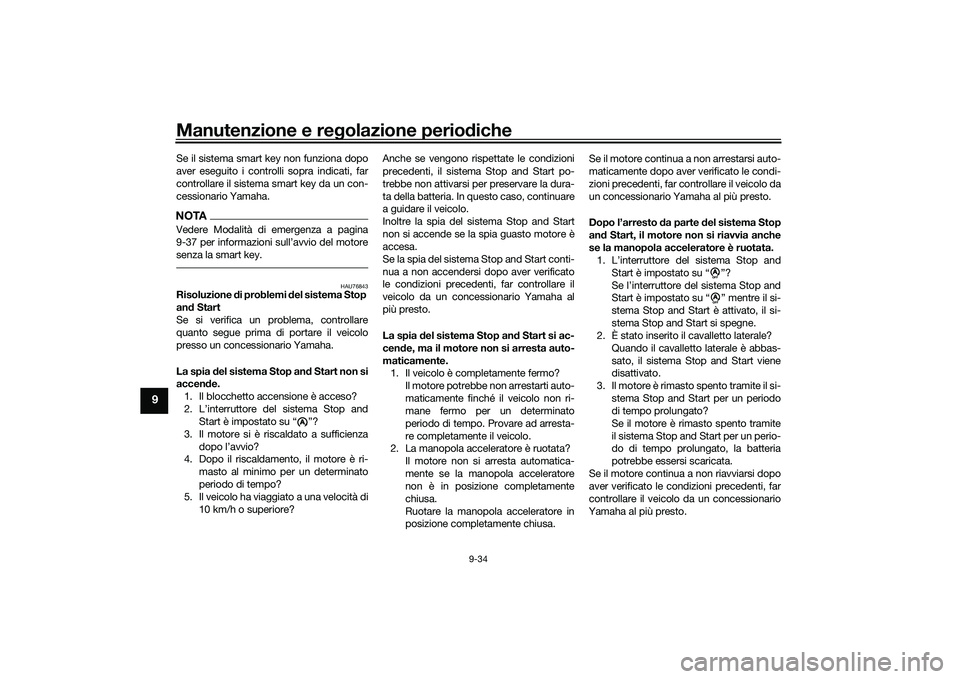 YAMAHA NMAX 155 2021 Manuale duso (in Italian) Manutenzione e regolazione perio diche
9-34
9
Se il sistema smart key non funziona dopo
aver eseguito i controlli sopra indicati, far
controllare il sistema smart key da un con-
cessionario Yamaha.NOT YAMAHA NMAX 155 2021 Manuale duso (in Italian) Manutenzione e regolazione perio diche
9-34
9
Se il sistema smart key non funziona dopo
aver eseguito i controlli sopra indicati, far
controllare il sistema smart key da un con-
cessionario Yamaha.NOT