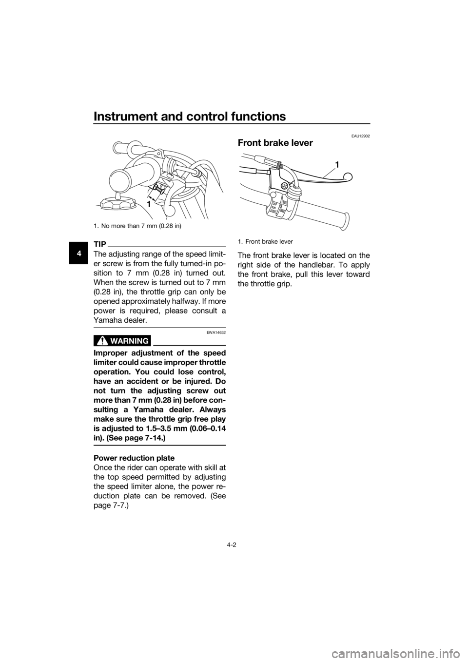 YAMAHA PW50 2022 Owners Manual Instrument and control functions
4-2
4
TIP
The adjusting range of the speed limit-
er screw is from the fully turned-in po-
sition to 7 mm (0.28 in) turned out.
When the screw is turned out to 7 mm
(0 YAMAHA PW50 2022 Owners Manual Instrument and control functions
4-2
4
TIP
The adjusting range of the speed limit-
er screw is from the fully turned-in po-
sition to 7 mm (0.28 in) turned out.
When the screw is turned out to 7 mm
(0