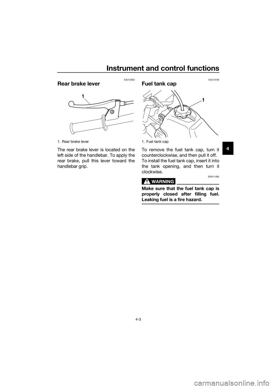 YAMAHA PW50 2022 Owners Manual Instrument and control functions
4-3
4
EAU12952
Rear brake lever
The rear brake lever is located on the
left side of the handlebar. To apply the
rear brake, pull this lever toward the
handlebar grip. YAMAHA PW50 2022 Owners Manual Instrument and control functions
4-3
4
EAU12952
Rear brake lever
The rear brake lever is located on the
left side of the handlebar. To apply the
rear brake, pull this lever toward the
handlebar grip.