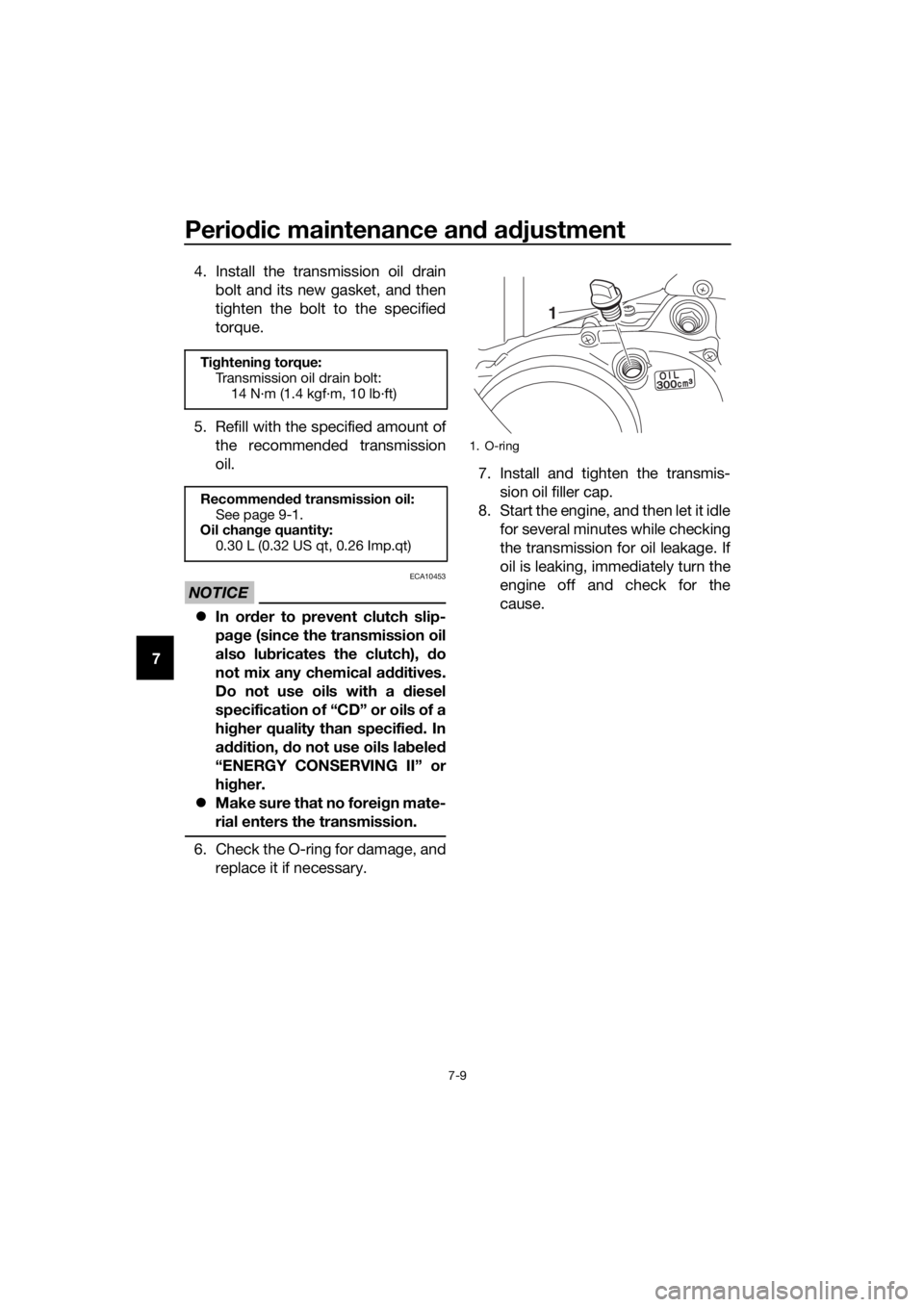 YAMAHA PW50 2022  Owners Manual Periodic maintenance an d a djustment
7-9
7 4. Install the transmission oil drain
bolt and its new gasket, and then
tighten the bolt to the specified
torque.
5. Refill with the specified amount of the