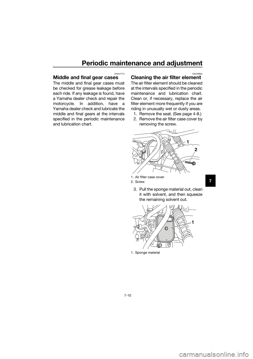 YAMAHA PW50 2022 Workshop Manual Periodic maintenance an d a djustment
7-10
7
EAU41712
Mi ddle an d final g ear cases
The middle and final gear cases must
be checked for grease leakage before
each ride. If any leakage is found, have
YAMAHA PW50 2022 Workshop Manual Periodic maintenance an d a djustment
7-10
7
EAU41712
Mi ddle an d final g ear cases
The middle and final gear cases must
be checked for grease leakage before
each ride. If any leakage is found, have