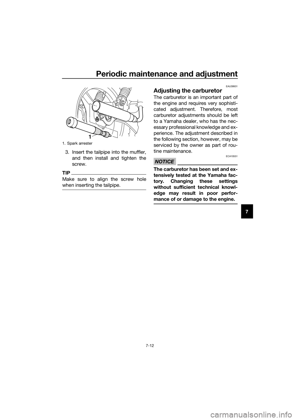YAMAHA PW50 2022 Workshop Manual Periodic maintenance an d a djustment
7-12
7
3. Insert the tailpipe into the muffler,
and then install and tighten the
screw.
TIP
Make sure to align the screw hole
when inserting the tailpipe.
EAU3993 YAMAHA PW50 2022 Workshop Manual Periodic maintenance an d a djustment
7-12
7
3. Insert the tailpipe into the muffler,
and then install and tighten the
screw.
TIP
Make sure to align the screw hole
when inserting the tailpipe.
EAU3993
