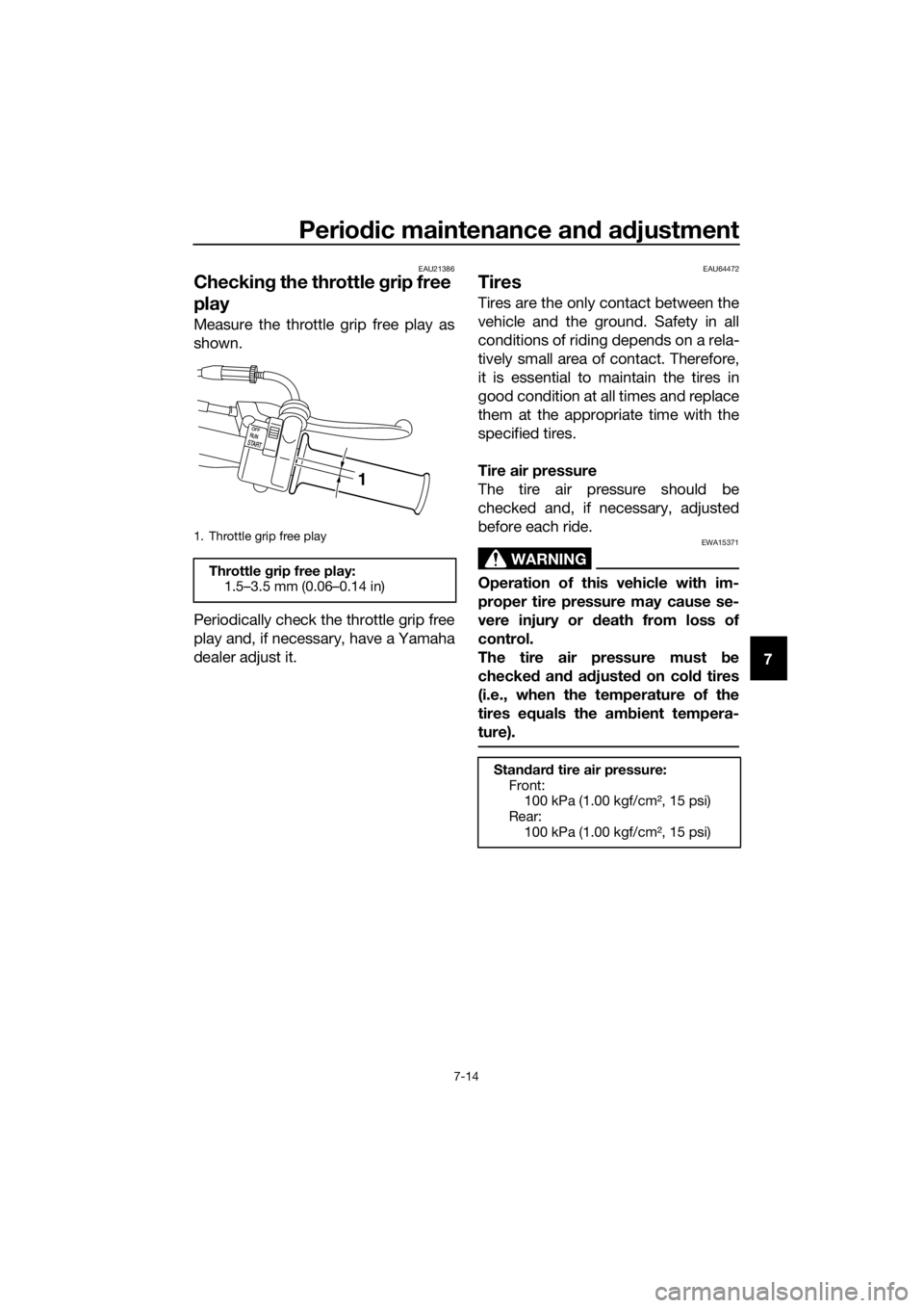 YAMAHA PW50 2022 Owners Manual Periodic maintenance an d a djustment
7-14
7
EAU21386
Checkin g the throttle grip free
play
Measure the throttle grip free play as
shown.
Periodically check the throttle grip free
play and, if neces YAMAHA PW50 2022 Owners Manual Periodic maintenance an d a djustment
7-14
7
EAU21386
Checkin g the throttle grip free
play
Measure the throttle grip free play as
shown.
Periodically check the throttle grip free
play and, if neces