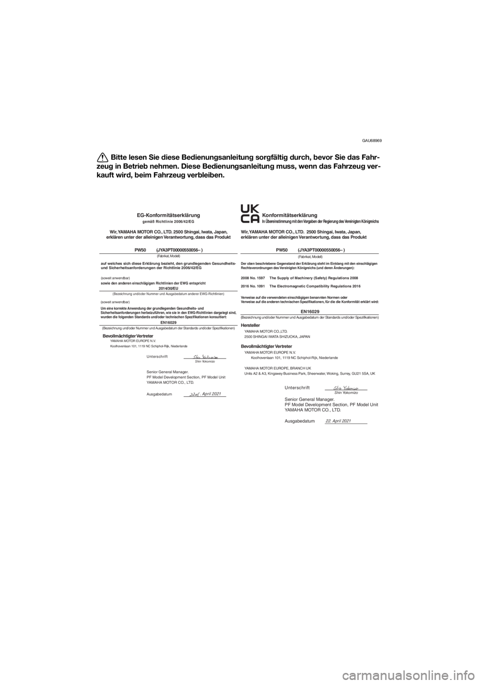 YAMAHA PW50 2022 Betriebsanleitungen (in German) GAU68969
Bitte lesen Sie diese Be dienun gsanleitun g sor gfälti g d urch, bevor Sie das Fahr-
zeu g in Betrie b nehmen. Diese Be dienun gsanleitung muss, wenn das Fahrzeu g ver-
kauft wir d, b YAMAHA PW50 2022 Betriebsanleitungen (in German) GAU68969
Bitte lesen Sie diese Be dienun gsanleitun g sor gfälti g d urch, bevor Sie das Fahr-
zeu g in Betrie b nehmen. Diese Be dienun gsanleitung muss, wenn das Fahrzeu g ver-
kauft wir d, b