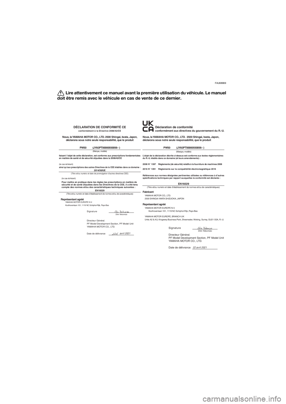 YAMAHA PW50 2022  Notices Demploi (in French) FAU68969
Lire attentivement ce manuel avant la première utilisation du véhicule. Le manuel
d oit être remis avec le véhicule en cas  de vente d e ce dernier.
Déclaration de conformité conformém