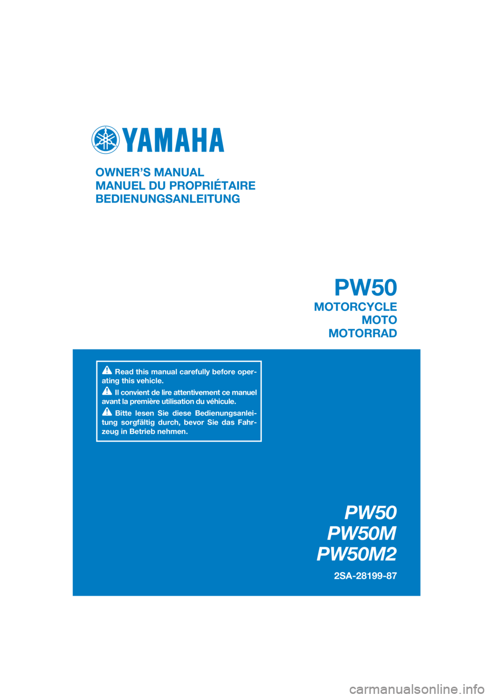 YAMAHA PW50 2021  Owners Manual DIC183
PW50
PW50M
PW50M2
2SA-28199-87
OWNER’S MANUAL
MANUEL DU PROPRIÉTAIRE
BEDIENUNGSANLEITUNG
Read this manual carefully before oper-
ating this vehicle.
Il convient de lire attentivement ce manu