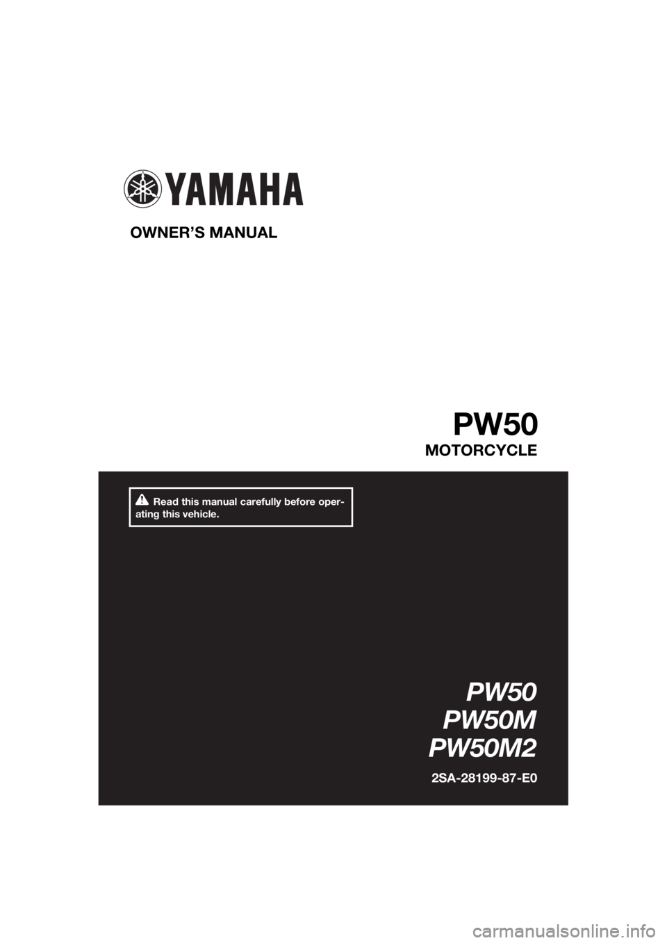 YAMAHA PW50 2021  Owners Manual Read this manual carefully before oper-
ating this vehicle.
OWNER’S MANUAL 
PW50
MOTORCYCLE
PW50
PW50M
PW50M2
2SA-28199-87-E0
U2SA87E0.book  Page 1  Monday, April 6, 2020  3:00 PM 