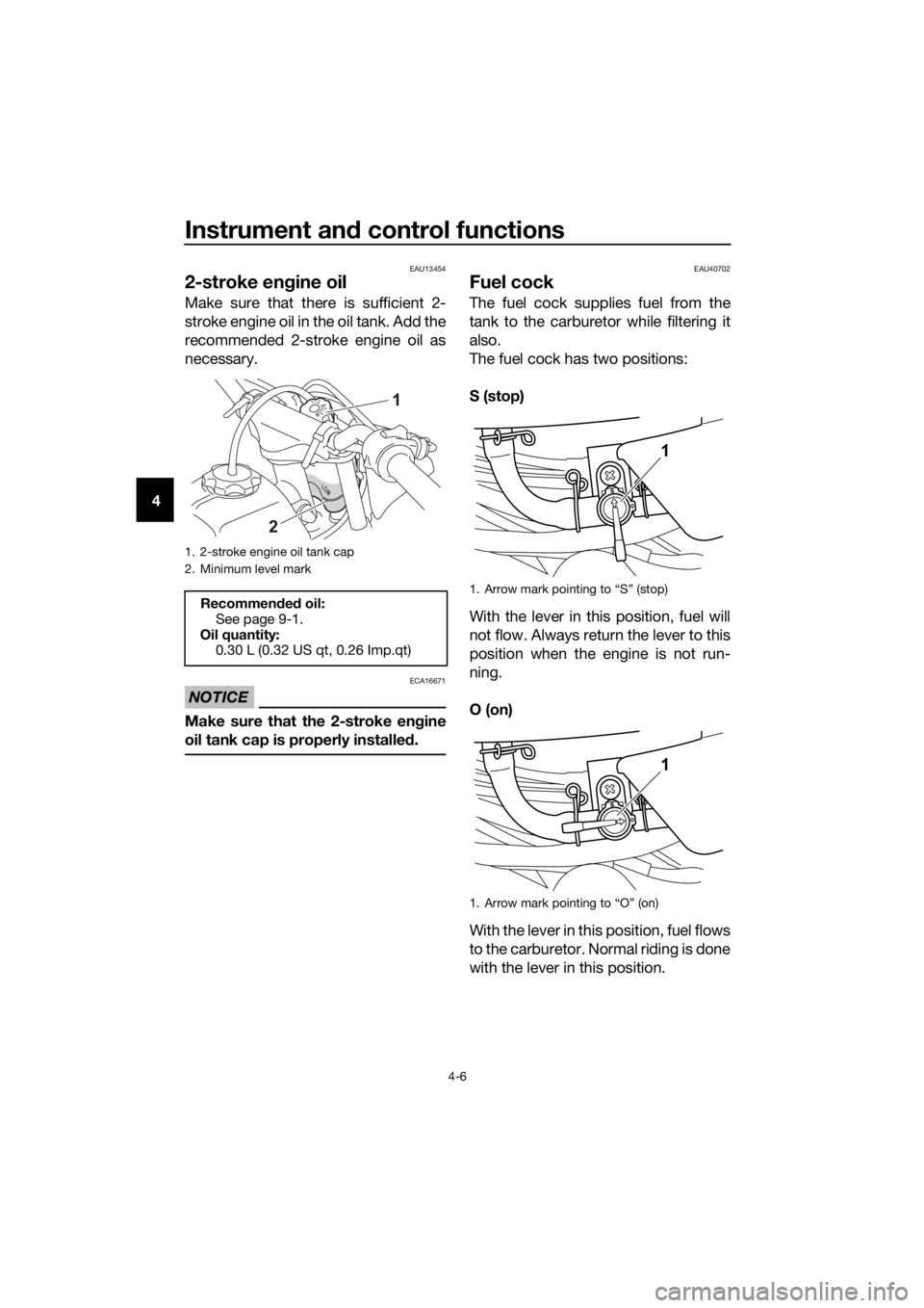 YAMAHA PW50 2021 Owners Manual Instrument and control functions
4-6
4
EAU13454
2-stroke en gine oil
Make sure that there is sufficient 2-
stroke engine oil in the oil tank. Add the
recommended 2-stroke engine oil as
necessary.
NOTI YAMAHA PW50 2021 Owners Manual Instrument and control functions
4-6
4
EAU13454
2-stroke en gine oil
Make sure that there is sufficient 2-
stroke engine oil in the oil tank. Add the
recommended 2-stroke engine oil as
necessary.
NOTI
