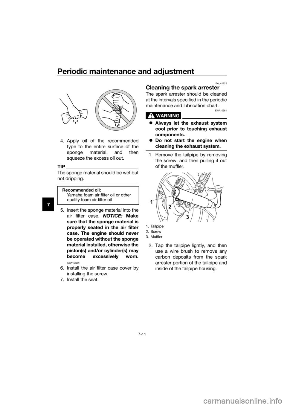 YAMAHA PW50 2021 Owners Manual Periodic maintenance an d a djustment
7-11
7 4. Apply oil of the recommended
type to the entire surface of the
sponge material, and then
squeeze the excess oil out.
TIP
The sponge material should be w YAMAHA PW50 2021 Owners Manual Periodic maintenance an d a djustment
7-11
7 4. Apply oil of the recommended
type to the entire surface of the
sponge material, and then
squeeze the excess oil out.
TIP
The sponge material should be w