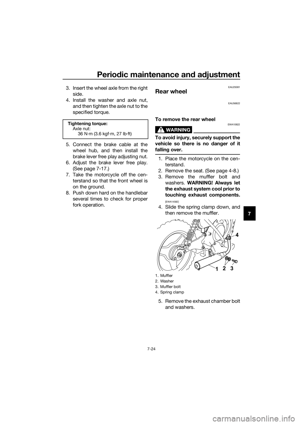 YAMAHA PW50 2021 Repair Manual Periodic maintenance an d a djustment
7-24
7
3. Insert the wheel axle from the right
side.
4. Install the washer and axle nut, and then tighten the axle nut to the
specified torque.
5. Connect the bra
